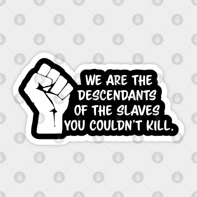 We are the descendants of the slaves you couldn't kill, black lives matter, black history, black power Sticker by UrbanLifeApparel